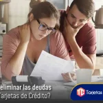 Cómo eliminar las deudas de tus Tarjetas de Crédito